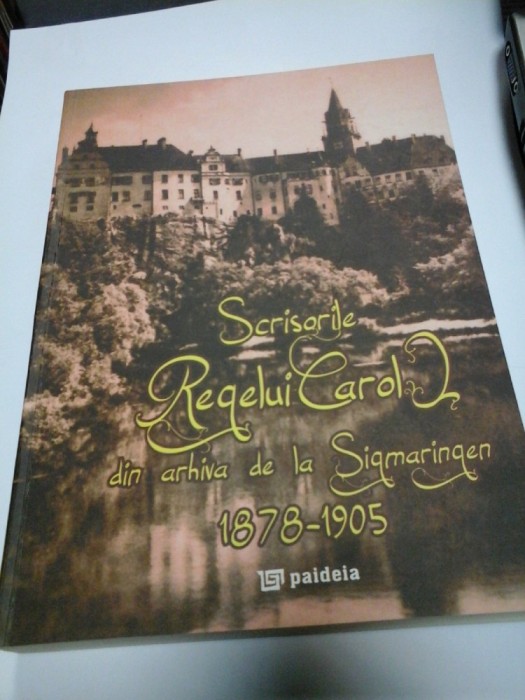 SCRISORILE REGELUI CAROL I DIN ARHIVA DE LA SIGMARINGEN 1878-1905 - Autograf si dedicatie pt.G.ONISORU