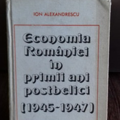 ECONOMIA ROMANIEI IN PRIMII ANI POSTBELICI (1945-1947) - ION ALEXANDRESCU