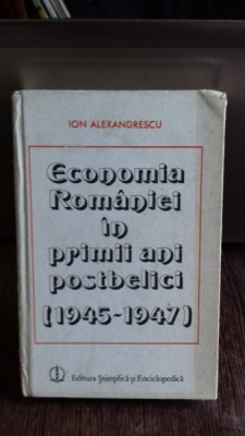 ECONOMIA ROMANIEI IN PRIMII ANI POSTBELICI (1945-1947) - ION ALEXANDRESCU foto