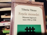 TIBERIU TANASE - FETELE MONEDEI - MISCAREA LEGIONARA INTRE 1941 SI 1948, 2010, 320 P