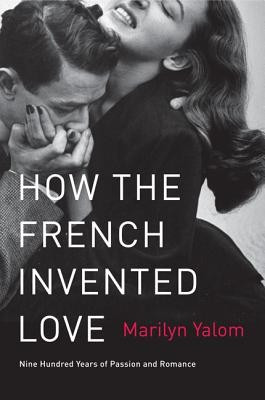 How the French Invented Love: Nine Hundred Years of Passion and Romance foto