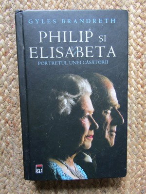 Philip si Elisabeta portretul unei casatorii Gyles Brandreth foto