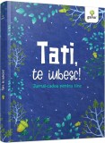 Cumpara ieftin Tati, Te Iubesc!, - Editura Gama