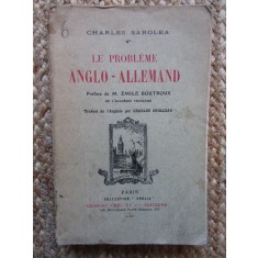 Charles Sarolea - Le probleme anglo-allemand (CARTE IN LIMBA FRANCEZA)