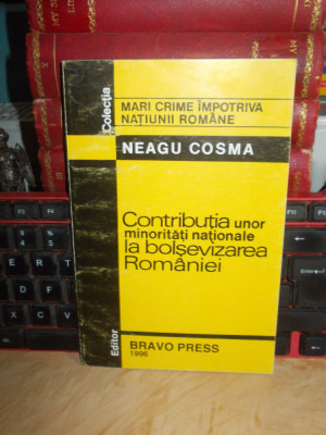 NEAGU COSMA - CONTRIBUTIA UNOR MINORITATI LA BOLSEVIZAREA ROMANIEI , 1995/1996 # foto