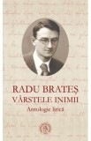 Varstele inimii. Antologie lirica - Radu Brates