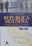 Republica Moldovei pe drumul suveranitatii si independentii - Constantin Corneanu