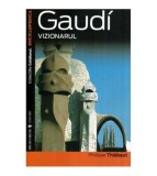Philippe Thiebaut - Gaudi - Vizionarul - 116682