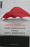 Cartea ca destin. Daniel Cristea-Enache in dialog cu Dan C. Mihailescu