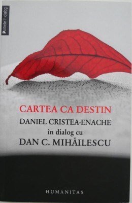 Cartea ca destin. Daniel Cristea-Enache in dialog cu Dan C. Mihailescu foto