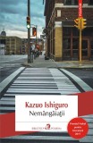 Nemangaiatii | Kazuo Ishiguro, Polirom