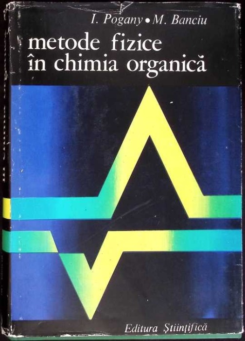 METODE FIZICE IN CHIMIA ORGANICA-I. POGANY, M. BANCIU-274108