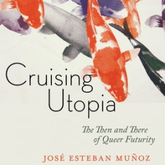 Cruising Utopia, 10th Anniversary Edition: The Then and There of Queer Futurity