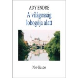A vil&aacute;goss&aacute;g lobog&oacute;ja alatt - Ady Endre