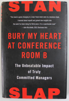 BURY MY HEART AT CONFERENCE ROOM B , THE UNBEATABLE IMPACT OF TRULY COMMITTED MANAGERS by STAN SLAP , 2010 foto