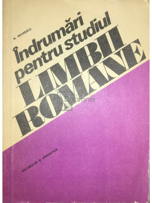 N. Mihăescu - &Icirc;ndrumări pentru studiul limbii rom&acirc;ne (editia 1976)