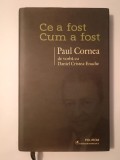 Ce a fost - cum a fost: Paul Cornea de vorbă cu Daniel Cristea-Enache