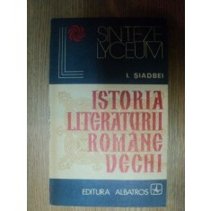 ISTORIA LITERATURII ROMANE VECHI de I. SIADBEI , 1975