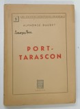 PORT - TARASCON par ALPHONSE DAUDET * TEXT IN LIMBA FRANCEZA , * PREZINTA MICI SEMNE DE UZURA