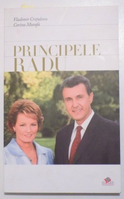 PRINCIPELE RADU - UN DESTIN de VLADIMIR CRETULESCU si CORINA MURAFA, 2009 , DEDICATIE* foto