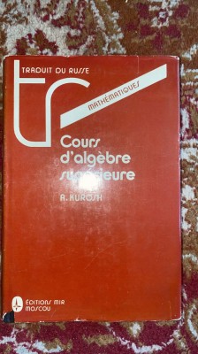 COURS D&amp;#039;ALGEBRE SUPERIEURE,A.KUROSH/CARTONATA,443pagini/NEFOLOSITA s1 foto