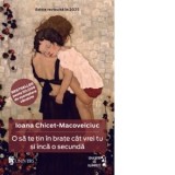 O sa te tin in brate cat vrei tu si inca o secunda (editie revizuita) - Ioana Chicet-Macoveiciuc