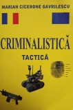 Marian Cicerone Gavrilescu - Criminalistica tactica (Editia: 2011)
