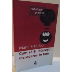 CUM SA-TI INTARESTI INCREDEREA IN TINE de MARIE HADDOU , 2004