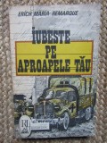 IUBESTE PE APROAPELE TAU ERICH MARIA REMARQUE