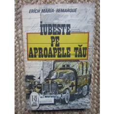 IUBESTE PE APROAPELE TAU ERICH MARIA REMARQUE