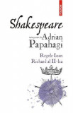Shakespeare interpretat de Adrian Papahagi. Regele Ioan. Richard al II-lea - Adrian Paphagi