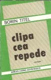 Clipa cea repede - Sorin Titel | Editura Cartea Romaneasca, 1979 | Carte Literatura Romana Veche Stare Buna | 238 Pagini