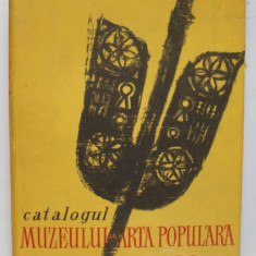 CATALOGUL MUZEULUI DE ARTA POPULARA AL RPR , Bucuresti 1957