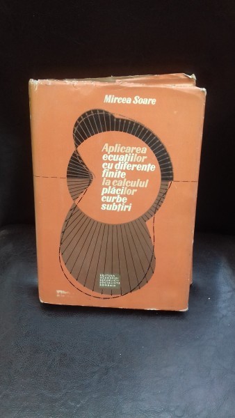 APLICAREA ECUATIILOR CU DIFERENTE FINITE LA CALCULUL PLACILOR CURBE SUBTIRI - MIRCEA SOARE