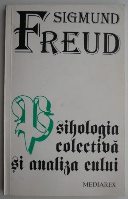 Psihologia colectiva si analiza eului &ndash; Sigmund Freud