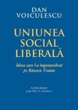 Cumpara ieftin Uniunea Social Liberala. Ideea care l-a ingenuncheat pe Basescu Traian/Dan Voiculescu