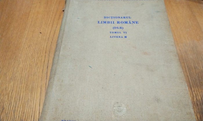 DICTIONARUL LIMBII ROMANE - DLR - Tomul VI, Litera M - 1968, 1076 p.