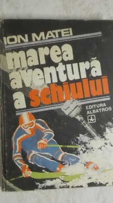 Ion Matei - Marea aventura a schiului foto