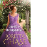 Ducele se indragosteste - Loretta Chase, Alexandra Cernat