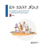 &Iacute;gy sz&oacute;lt J&eacute;zus - Evang&eacute;lium gyerekeknek vas&aacute;rnapr&oacute;l vas&aacute;rnapra - B &eacute;v - Jos&eacute; Mar&iacute;a Rodr&iacute;guez Olaizola SJ
