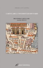 Cartularul Universitatii din Paris: prevederi capitulare: (secolele XIII-XV) - Galaxia Gutenberg