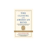 The Closing of the American Mind: How Higher Education Has Failed Democracy and Impoverished the Souls of Today&#039;s Students