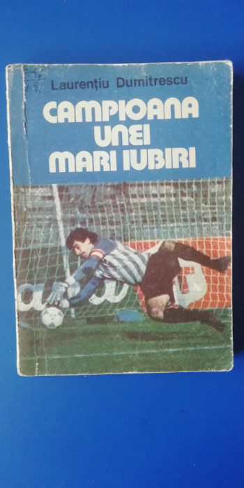 myh 547s - FOTBAL - LAURENTIU DUMITRESCU - CAMPIOANA UNEI MARI IUBIRI