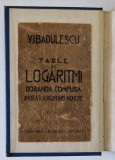 TABELE DE LOGARITMI , DOBANDA COMPUSA , ANUITATI , ASIGURARI , NUMERE de V.I. BADULESCU , EDITIE INTERBELICA , RECOPERTATA