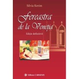 Fereastra de la Venetia. Editie definitiva - Silvia Kerim