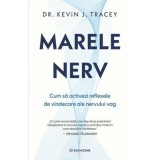 Marele nerv. Cum sa activezi reflexele de vindecare ale nervului vag - Dr. Kevin J. Tracey