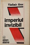 Imperiul Invizibil - Dosare Secrete Secolului XX, Vladimir Alexe - Carte Anticariat