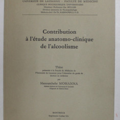CONTRIBUTION A L 'ETUDE ANATOMO - CLINIQUE DE L ' ALCOOLISME par MANOUTCHEHR MOHANNA , 1968, PREZINTA INSEMNARI SI SUBLINIERI *