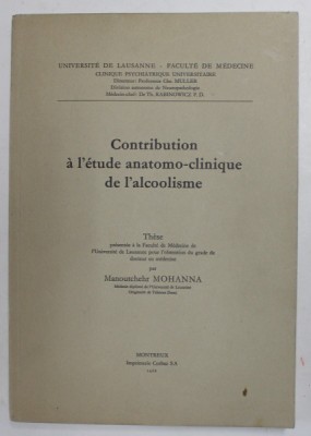 CONTRIBUTION A L &amp;#039;ETUDE ANATOMO - CLINIQUE DE L &amp;#039; ALCOOLISME par MANOUTCHEHR MOHANNA , 1968, PREZINTA INSEMNARI SI SUBLINIERI * foto
