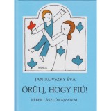 &Ouml;r&uuml;lj, hogy fi&uacute;! - Janikovszky &Eacute;va